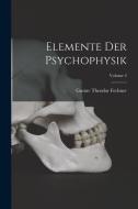 Elemente Der Psychophysik; Volume 2 di Gustav Theodor Fechner edito da LEGARE STREET PR