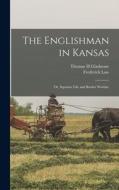The Englishman in Kansas; or, Squatter Life and Border Warfare di Thomas H. Gladstone, Frederick Law Olmsted edito da LEGARE STREET PR