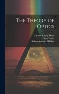 The Theory of Optics di Charles Riborg Mann, Robert Andrews Millikan, Paul Drude edito da LEGARE STREET PR