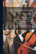 The Marriage of Figaro: A Comic Opera in Three Acts, Founded On Beaumarchais' Comedy of La Folle Journée, and On the Follies of a Day di Wolfgang Amadeus Mozart, Henry Rowley Bishop, Pierre Augustin Caron De Beaumarchais edito da LEGARE STREET PR