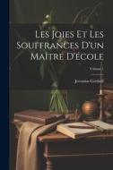 Les Joies Et Les Souffrances D'un Maître D'école; Volume 1 di Jeremias Gotthelf edito da Creative Media Partners, LLC