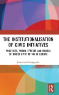 The Institutionalisation Of Civic Initiatives di Francesco Campagnari edito da Taylor & Francis Ltd