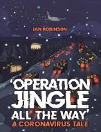 'Operation Jingle All The Way' - A Coronavirus Tale di Ian Robinson edito da Austin Macauley Publishers