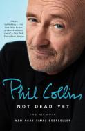 Not Dead Yet: The Memoir di Phil Collins edito da THREE RIVERS PR