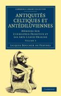 Antiquites Celtiques Et Antediluviennes - Volume 3 di Boucher De Perthes Jacques, Jacques Boucher De Perthes edito da Cambridge University Press
