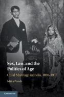 Sex, Law, And The Politics Of Age di Ishita Pande edito da Cambridge University Press
