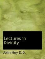 Lectures in Divinity di John Hey edito da BiblioLife