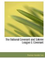 The National Covenant And Solemn League & Covenant di Thomas Henderson edito da Bibliolife