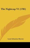 The Nightcap V1 (1785) di Louis-Sebastien Mercier edito da Kessinger Publishing