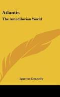 Atlantis: The Antediluvian World di Ignatius Donnelly edito da Kessinger Publishing