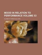 Mood in Relation to Performance Volume 53 di Elizabeth Teresa Sullivan edito da Rarebooksclub.com