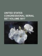 United States Congressional Serial Set Volume 5817 di Books Group edito da Rarebooksclub.com