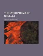 The Lyric Poems of Shelley di Percy Bysshe Shelley edito da Rarebooksclub.com