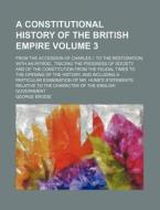 A   Constitutional History of the British Empire Volume 3; From the Accession of Charles I. to the Restoration with an Introd., Tracing the Progress o di George Brodie edito da Rarebooksclub.com