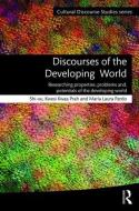 Discourses of the Developing World: Researching Properties, Problems and Potentials di Shi-Xu, Kwesi Kwaa Prah, Maria Laura Pardo edito da TAYLOR & FRANCIS