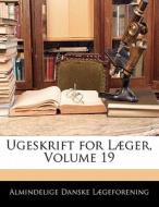 Ugeskrift For Laeger, Volume 19 di Almindelige Danske L]geforening edito da Nabu Press