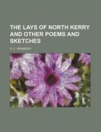 The Lays of North Kerry and Other Poems and Sketches di D. C. Hennessy edito da Rarebooksclub.com