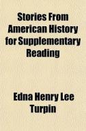 Stories From American History For Supple di Edna Henry Lee Turpin edito da General Books