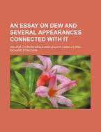 An Essay on Dew and Several Appearances Connected with It di William Charles Wells edito da Rarebooksclub.com