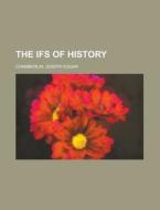 The Ifs of History di Joseph Edgar Chamberlin edito da Books LLC, Reference Series