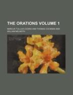 The Orations Volume 1 di Marcus Tullius Cicero edito da Rarebooksclub.com