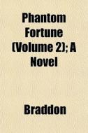 Phantom Fortune Volume 2 ; A Novel di Mary Elizabeth Braddon edito da General Books