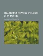 Calcutta Review 2; V. 112-113 di University Calcutta edito da Rarebooksclub.com
