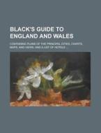 Black's Guide to England and Wales; Containing Plans of the Principal Cities, Charts, Maps, and Views, and a List of Hotels ... di Anonymous edito da Rarebooksclub.com