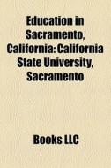 Education in Sacramento, California di Books Llc edito da Books LLC, Reference Series