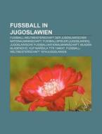 Fußball in Jugoslawien di Quelle Wikipedia edito da Books LLC, Reference Series
