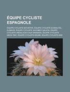 Quipe Cycliste Espagnole: Quipe Cyclis di Livres Groupe edito da Books LLC, Wiki Series