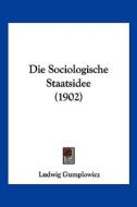 Die Sociologische Staatsidee (1902) di Ludwig Gumplowicz edito da Kessinger Publishing