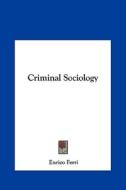 Criminal Sociology di Enrico Ferri edito da Kessinger Publishing