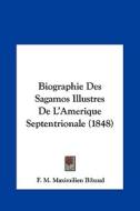 Biographie Des Sagamos Illustres de L'Amerique Septentrionale (1848) di F. M. Maximilien Bibaud edito da Kessinger Publishing