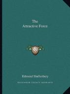 The Attractive Force di Edmund Shaftesbury edito da Kessinger Publishing