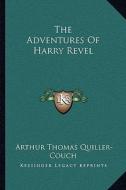 The Adventures of Harry Revel di Arthur Quiller-Couch edito da Kessinger Publishing