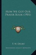 How We Got Our Prayer Book (1901) di T. W. Drury edito da Kessinger Publishing