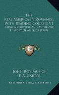The Real America in Romance, with Reading Courses V1: Being a Complete and Authentic History of America (1909) di John Roy Musick edito da Kessinger Publishing
