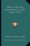 Early Virginia Immigrants, 1623-1666 (1912) di George Cabell Greer edito da Kessinger Publishing