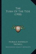 The Turn of the Tide (1908) di Horace Annesley Vachell edito da Kessinger Publishing
