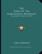 The Song of the Nibelungen, Brunhild: An Analytic Sketch (1877) di Carl Ahrendt edito da Kessinger Publishing