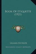 Book of Etiquette (1921) di Lillian Eichler edito da Kessinger Publishing