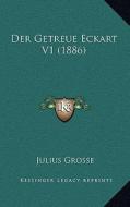 Der Getreue Eckart V1 (1886) di Julius Grosse edito da Kessinger Publishing