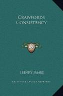 Crawfords Consistency di Henry James edito da Kessinger Publishing