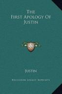 The First Apology of Justin di Justin edito da Kessinger Publishing