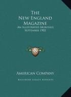 The New England Magazine: An Illustrated Monthly, September 1902 di American Co edito da Kessinger Publishing