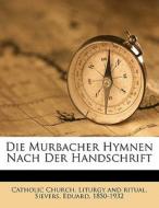 Die Murbacher Hymnen Nach Der Handschrift di Eduard Sievers, Sievers Eduard 1850-1932 edito da Nabu Press
