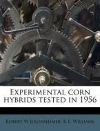 Experimental Corn Hybrids Tested In 1956 di Robert Jugenheimer edito da Nabu Press