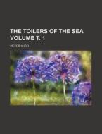 The Toilers of the Sea Volume . 1 di Victor Hugo edito da Rarebooksclub.com