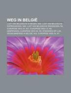 Weg In Belgi : Lijst Van Belgische N-weg di Bron Wikipedia edito da Books LLC, Wiki Series